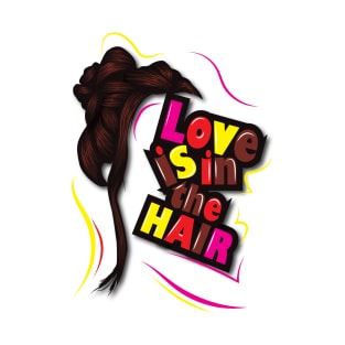 Love is in the Hair | Female Hair | Hair Love T-Shirt