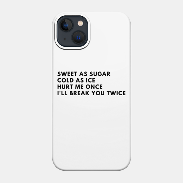 Sweet As Sugar Cold As Ice Hurt Me Once I Ll Break You Twice Girlpower Phone Case Teepublic