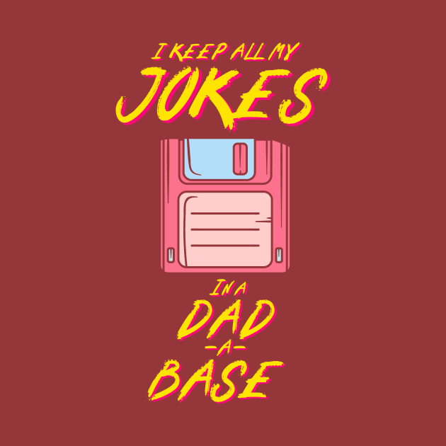 I Keep All My Dad Jokes In A Dad-a-base by Snoe