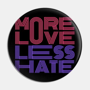 More Love Less Hate Pin