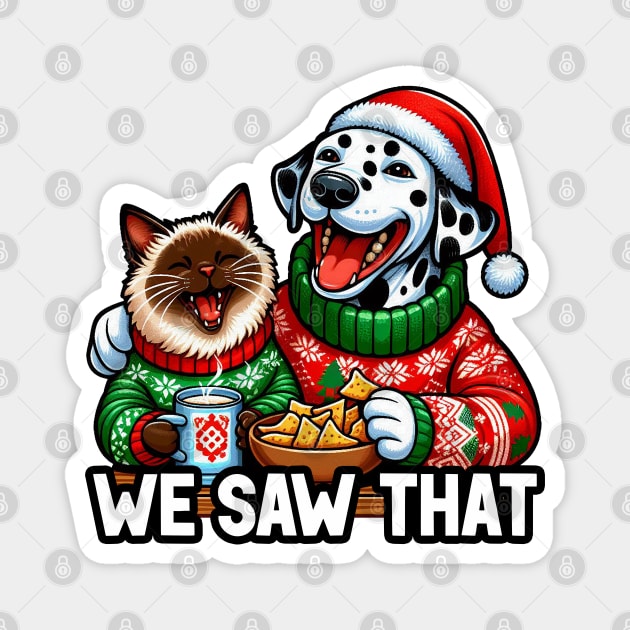 We Saw That meme Dalmatian Dog Siamese Cat Ugly Christmas Sweater Nachos Hot Chocolate Magnet by Plushism