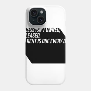 success isn't owned it's leased and rent is due every day Phone Case