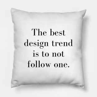 The Best Design Trend is to Not Follow One Design Quote Pillow