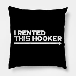 I Rented This Hooker White Funny Pillow