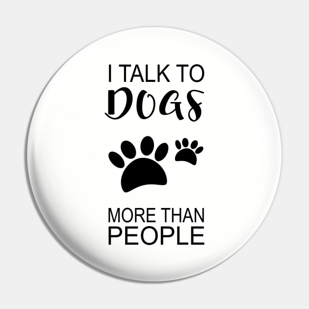 I Talk to Dogs More Than People Pin by SunflowersBlueJeans