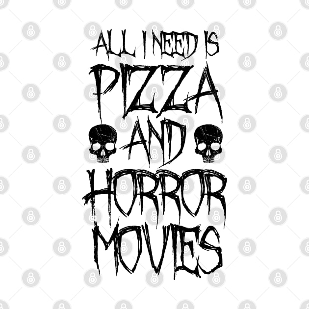 All I Need Is Pizza And Horror Movies by LunaMay