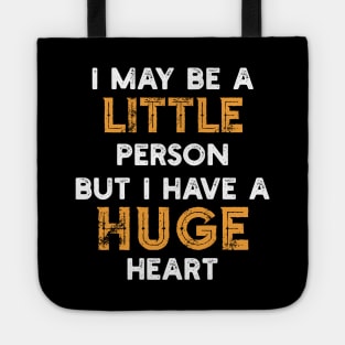 I May Be A Little Person But I Have A Huge Heart Tote