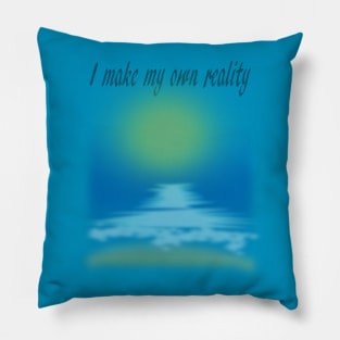 I MAKE MY OWN REALITY Pillow