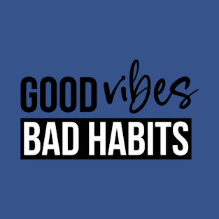 good vibes and bad habits 2 T-Shirt