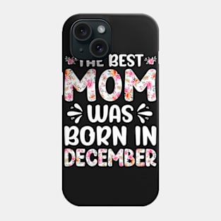 Best Mom Ever Mothers Day Floral Design Birthday Mom in December Phone Case