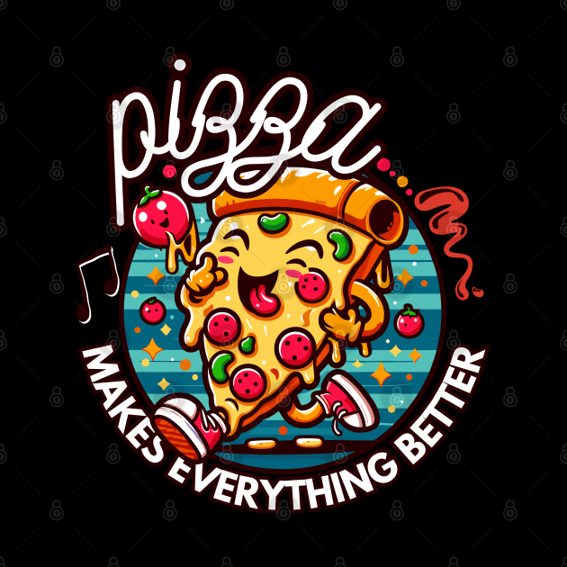 Pizza makes everything better by chems eddine