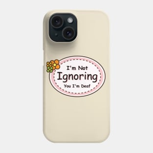 I'm Not Ignoring You, I'm Deaf - Deaf Awareness Phone Case