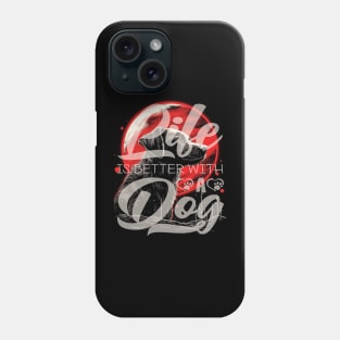 Life is better with a Dog Phone Case