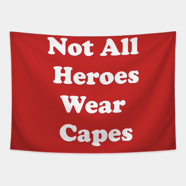 Not All Heroes Wear Capes Tapestry by GrayDaiser