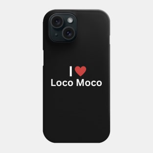 I Love Loco Moco Phone Case