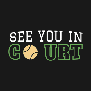 See You In Court Tennis Player T-Shirt