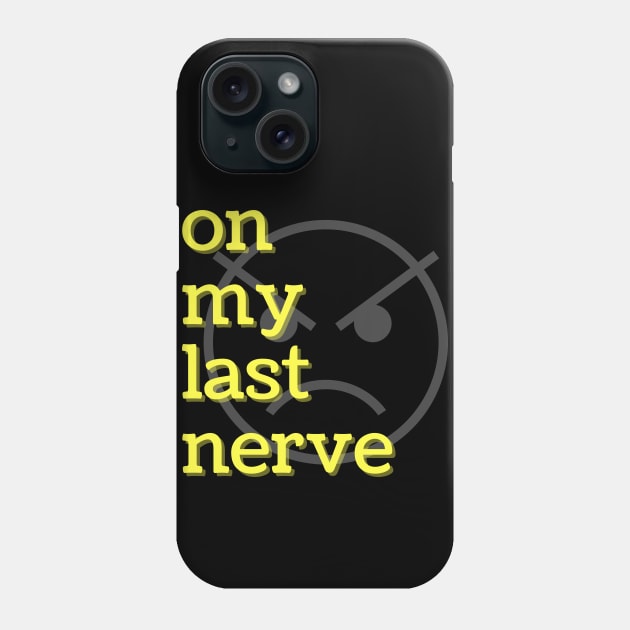 On My Last Nerve Phone Case by MammaSaid