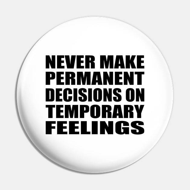 never make permanent decisions on temporary feelings Pin by Geometric Designs