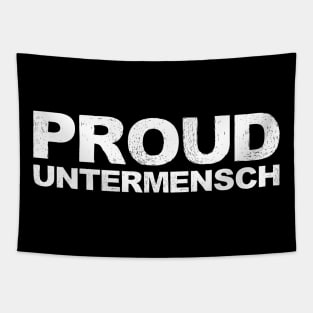 PROUD UNTERMENSCH - A - Word typography quote meme funny gift merch grungy black white tshirt Tapestry