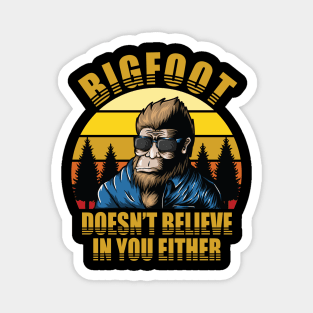 Bigfoot Doesn't Believe In You Either Magnet