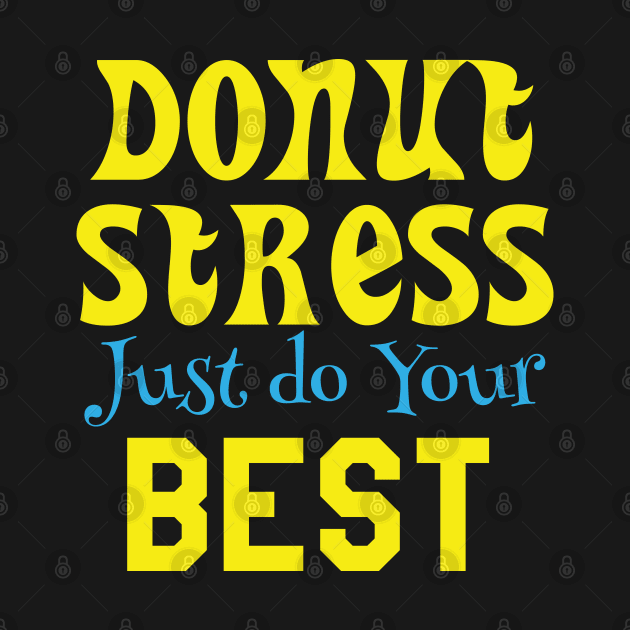 Donut Stress. Just Do Your Best. by pako-valor