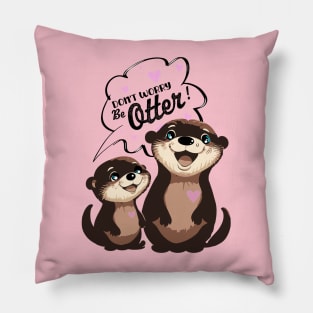 Otter - Don't Worry Be Otter Cute Animal Funny Pillow