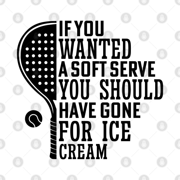 If You Wanted A Soft Serve Funny Racquetball Saying For Coach Player by Nisrine