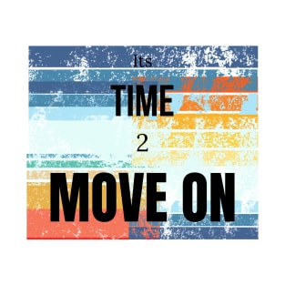 Its time to move on T-Shirt