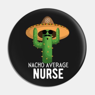 Nacho Average nurse Humor Gift idea for nurses Pin