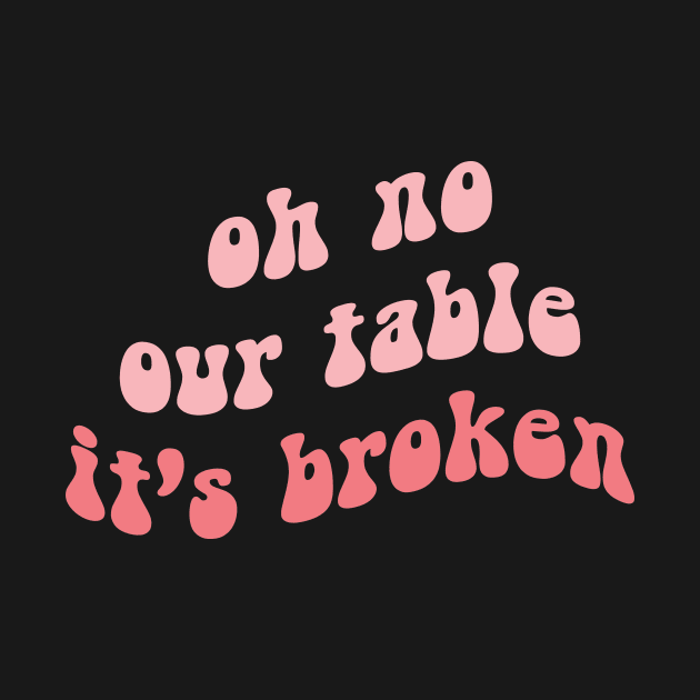 Oh No Our Table It's Broken by DreamPassion