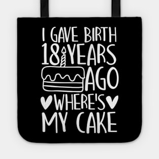 I Gave Birth 18 Years Ago Where's My Cake Tote