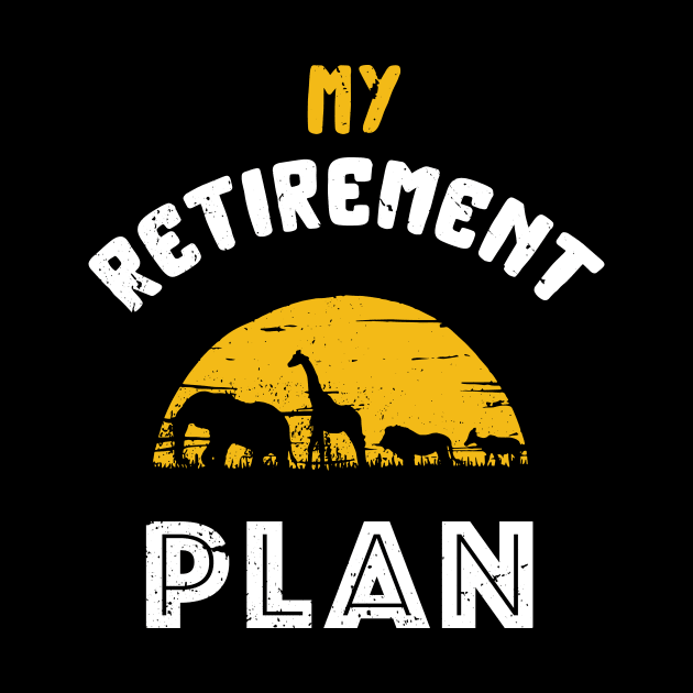 My retirement plan safari / safari lover / animal kingdom design by Anodyle