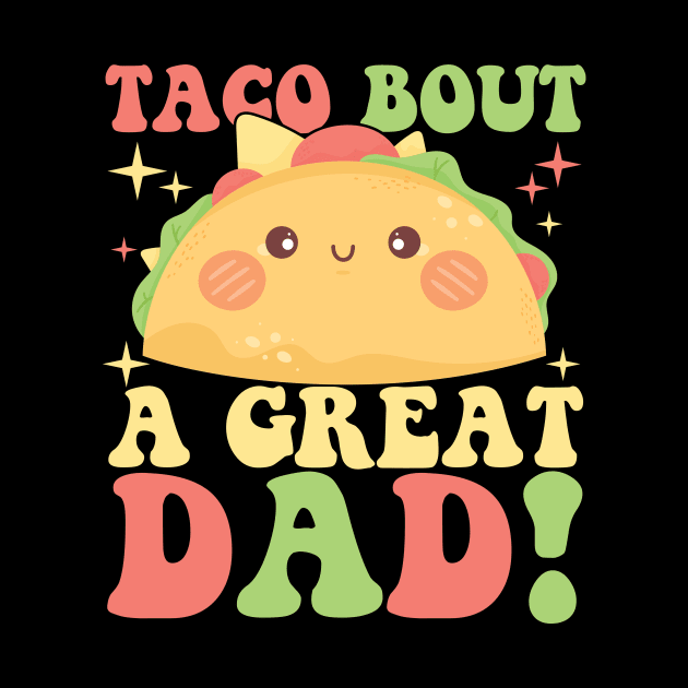 Taco Bout A Great Dad! Men's Funny Dad Joke by artbooming