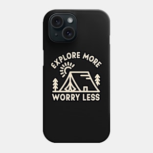 Explore more worry less Phone Case