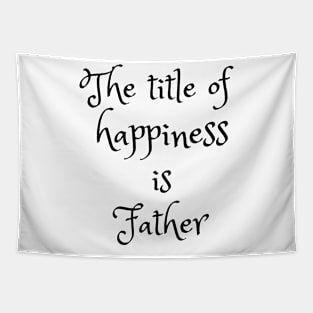 Father is title of happiness Tapestry