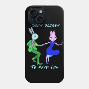 Don't forget to have fun! Phone Case