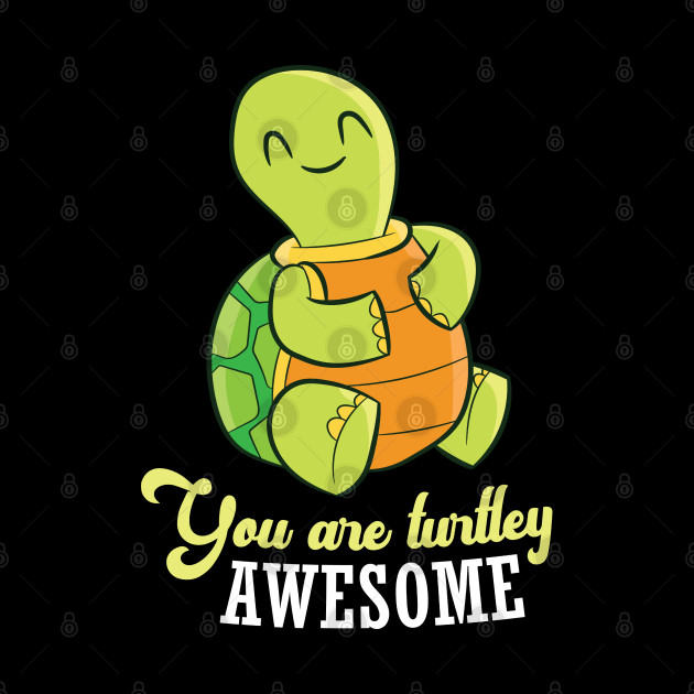 Funny Turtle You Are Turtley Awesome Cute Turtle - Turtle - Phone Case