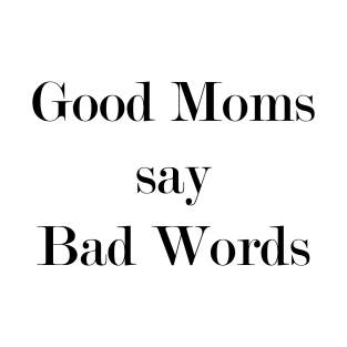 Good Moms Say Bad Words T-Shirt