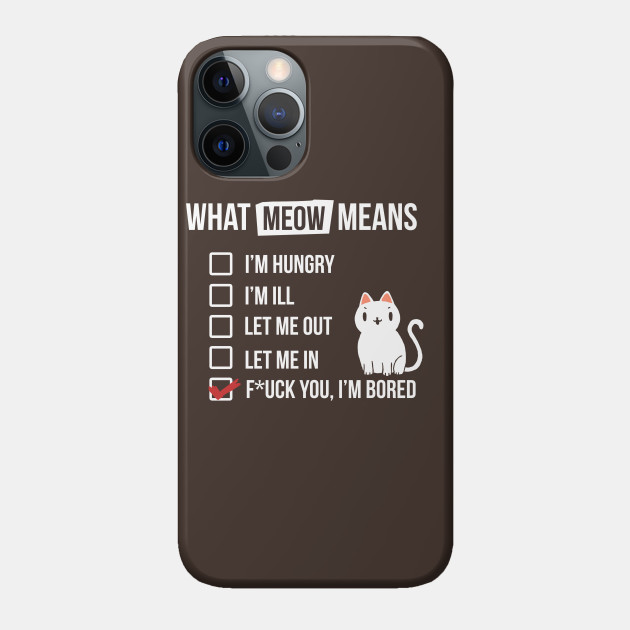 Cat language - Meow Means - Sassy White Cat - Funny Cats - Phone Case