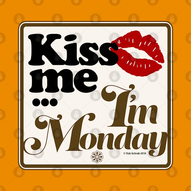 Kiss Me I'm Monday by RobSchrab