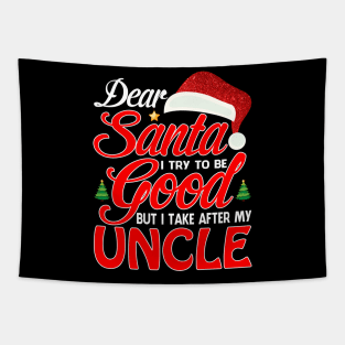 Dear Santa I Tried To Be Good But I Take After My UNCLE T-Shirt Tapestry