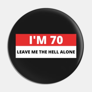 I'm 70 Leave me the Hell alone, Funny Bumper Pin