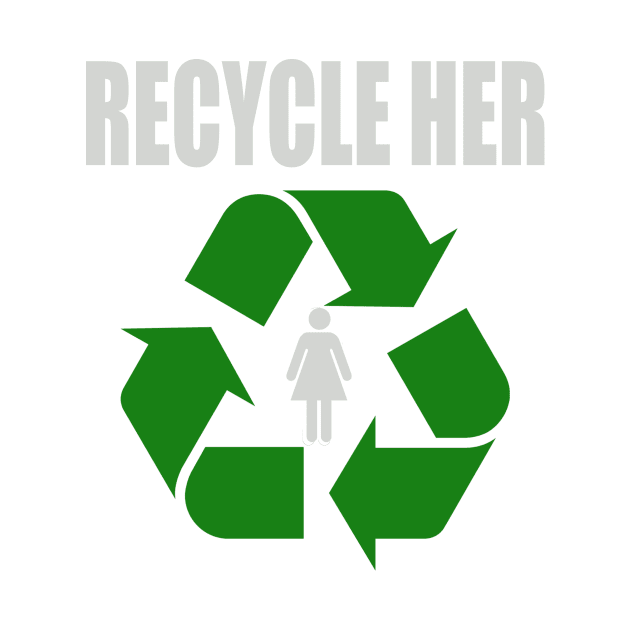 Recycle Her by Ednathum