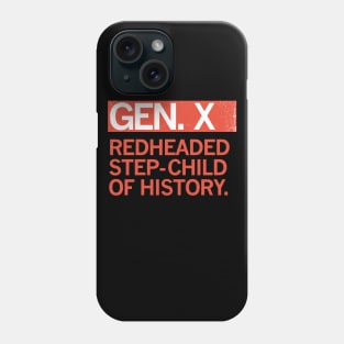 GEN X - Redheaded step-child of history. Phone Case