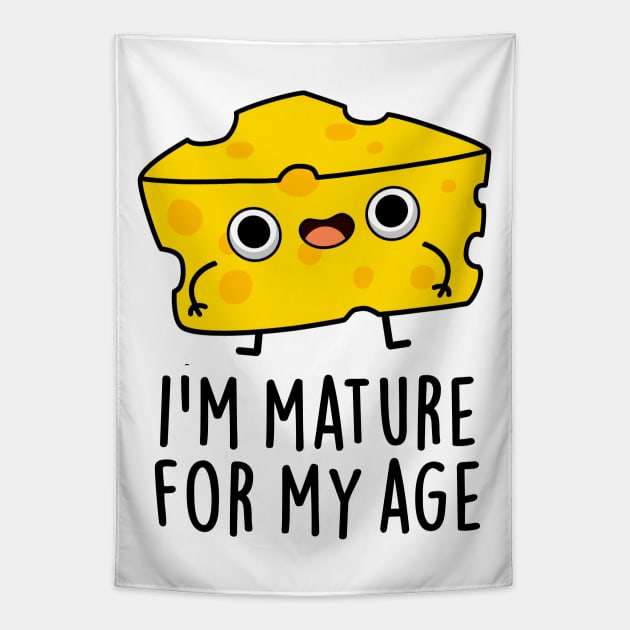 I'm Mature For My Age Funny Cheese Pun Tapestry by punnybone