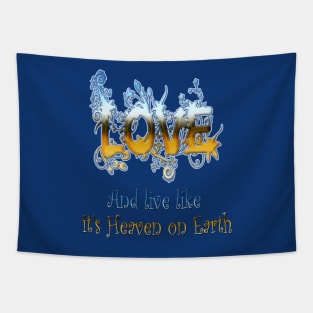 Love and live like Heaven on Earth Tapestry