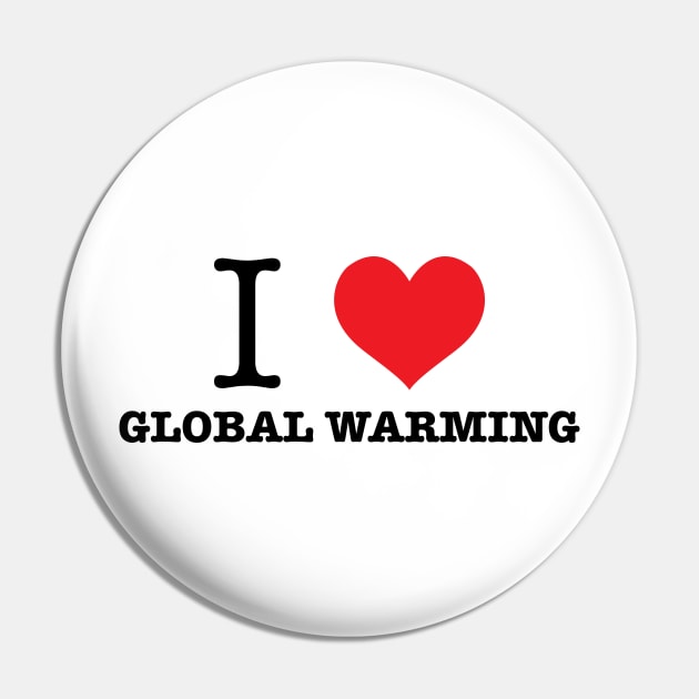 I Love Global Warming Pin by Zap Studios