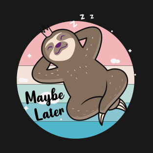 Maybe Later, Cute Sloth Sleep Design T-Shirt