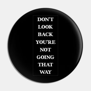 Don't Look Back You're Not Going That Way - Cool Idea For Men's Pin