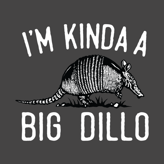 I'm Kinda A Big Dillo by Eugenex